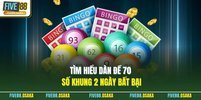 Tìm hiểu dàn đề 70 số khung 2 ngày bất bại